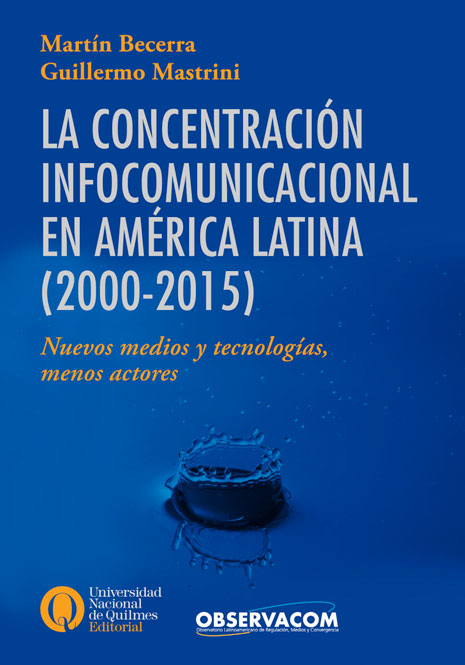 La concentración infocomunicacional en América Latina (2000-2015): nuevos medios y tecnologías, menos actores