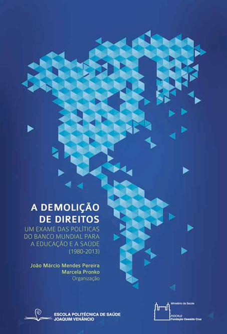 A demolição de direitos: um exame das políticas do Banco Mundial para a educação e a saúde (1980-2013)