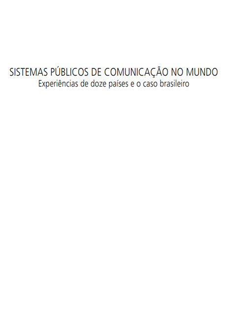 Sistemas Públicos de Comunicação no Mundo: a experiência de doze países e o caso brasileiro