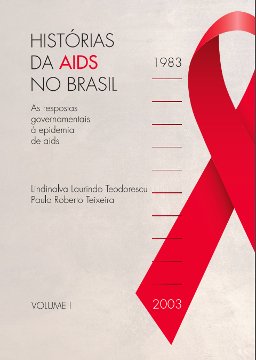 Histórias da aids no Brasil: as respostas governamentais à epidemia de aids