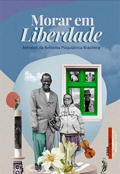 Morar em liberdade: retratos da reforma psiquiátrica brasileira
