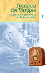 Tempos de Vargas: o rádio e o controle da informação
