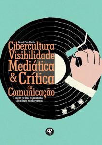 Cibercultura, visibilidade mediática e crítica da comunicação: o sujeito na rede e o consumo de música no ciberespaço