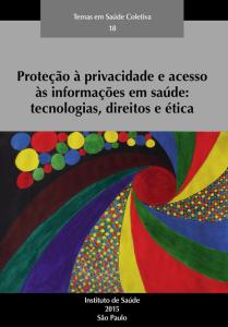 Proteção à privacidade e acesso às informações em saúde: tecnologias, direitos e ética