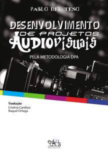 Desenvolvimento de projetos audiovisuais: pela metodologia DPA