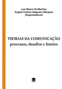 Teorias da comunicação: processos, desafios e limites