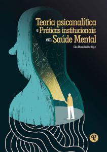 Teoria psicanalítica e práticas institucionais em saúde mental