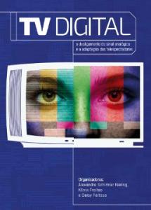 TV digital [recurso eletrônico]: o desligamento do sinal analógico e a adaptação dos telespectadores