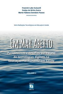 Em mar aberto: perspectivas e desafios para uso de tecnologias digitais na educação permanente da saúde - Volume 2