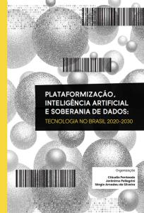 Plataformização, inteligência artificial e soberania de dados: tecnologia no Brasil 2020-2030